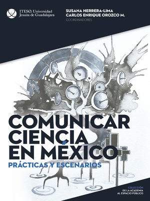 cover image of Comunicar ciencia en México: Prácticas y escenarios (De la academia al espacio público)